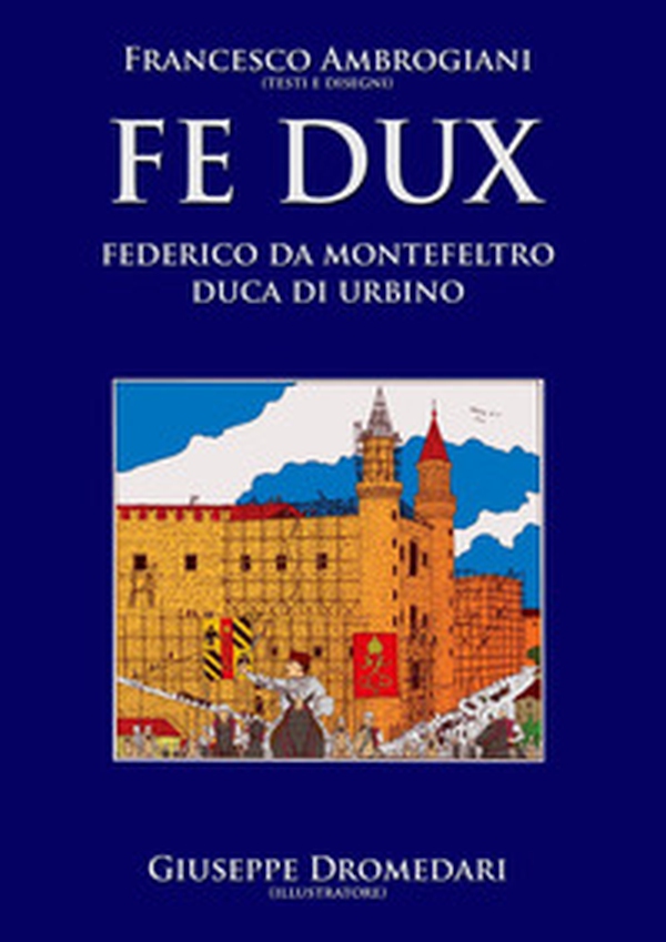 Fe Dux. Federico da Montefeltro duca di Urbino - Librerie.coop Fe Dux. Federico da Montefeltro duca di Urbino - Librerie.coop