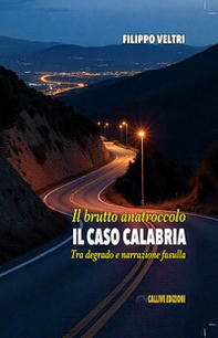 Il brutto anatroccolo. Il caso Calabria. Tra degrado e narrazione fasulla - Librerie.coop