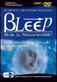 Bleep... Ma che bip sappiamo veramente? Apri i tuoi occhi alle infinite possibilità. 2 DVD - Librerie.coop