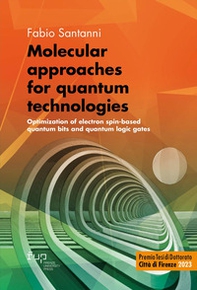 Molecular approaches for quantum technologies. Optimization of electron spin-based quantum bits and quantum logic gates - Librerie.coop