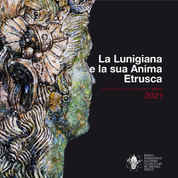 La Lunigiana e la sua anima etrusca. La bellezza come nutrimento dell'anima. Ediz. italiana e inglese - Librerie.coop La Lunigiana e la sua anima etrusca. La bellezza come nutrimento dell'anima. Ediz. italiana e inglese - Librerie.coop