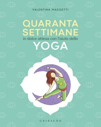 40 settimane in dolce attesa con l' aiuto dello yoga - Librerie.coop