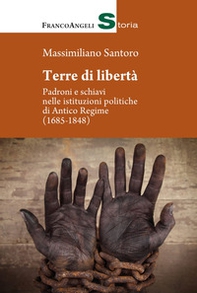 Terre di libertà. Padroni e schiavi nelle istituzioni politiche di Antico Regime (1685-1848) - Librerie.coop