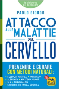 Attacco alle malattie del cervello. Prevenire e curare con metodi naturali - Librerie.coop