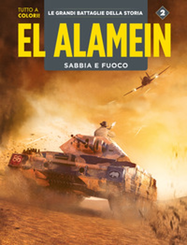 El Alamein-Le Ardenne. Sabbia e fuoco. Le grandi battaglie della storia - Vol. 2 - Librerie.coop El Alamein-Le Ardenne. Sabbia e fuoco. Le grandi battaglie della storia - Vol. 2 - Librerie.coop