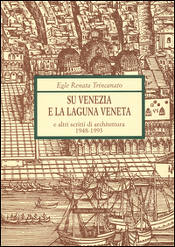 Su Venezia e laguna veneta e altri scritti di architettura (1948-1993) - Librerie.coop Su Venezia e laguna veneta e altri scritti di architettura (1948-1993) - Librerie.coop