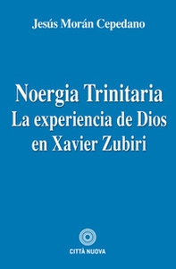 Noergia Trinitaria. La experiencia de Dios en Xavier Zubiri - Librerie.coop Noergia Trinitaria. La experiencia de Dios en Xavier Zubiri - Librerie.coop