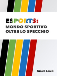 Esports: mondo sportivo oltre lo specchio - Librerie.coop