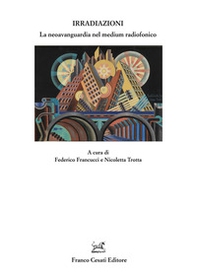 Irradiazioni. La neoavanguardia nel medium radiofonico - Librerie.coop