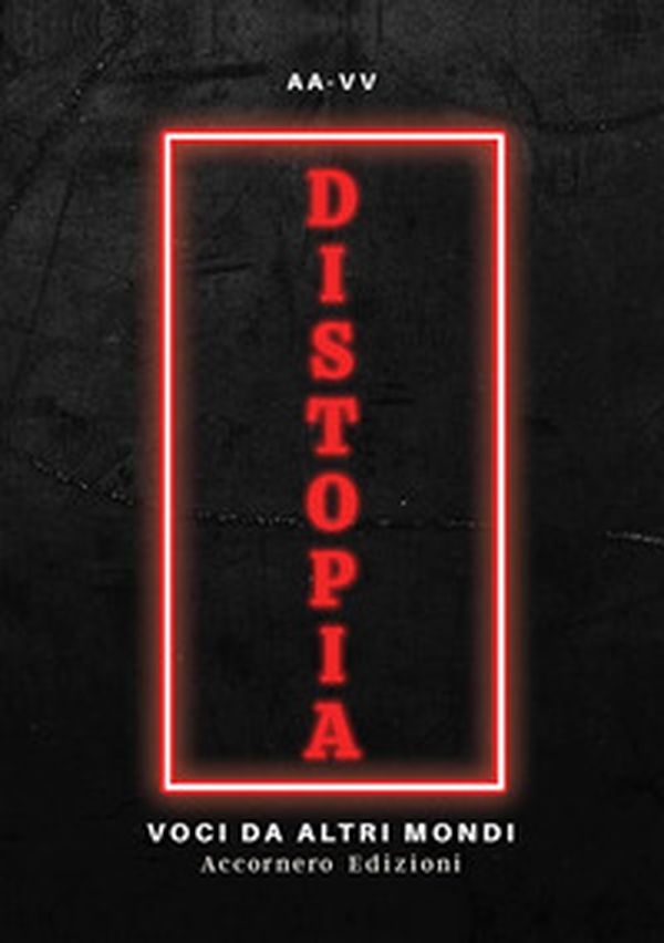 Distopia. Voci da altri mondi - Librerie.coop Distopia. Voci da altri mondi - Librerie.coop