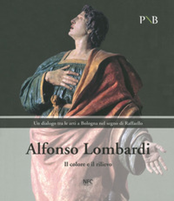 Alfonso Lombardi. Il colore e il rilievo. Un dialogo tra le arti a Bologna nel segno di Raffaello. Catalogo della mostra (Bologna, 4 marzo-7 giugno 2020) - Librerie.coop Alfonso Lombardi. Il colore e il rilievo. Un dialogo tra le arti a Bologna nel segno di Raffaello. Catalogo della mostra (Bologna, 4 marzo-7 giugno 2020) - Librerie.coop