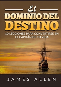 El dominio del destino. 10 lecciones para convertirse en el capitán de tu vida - Librerie.coop El dominio del destino. 10 lecciones para convertirse en el capitán de tu vida - Librerie.coop