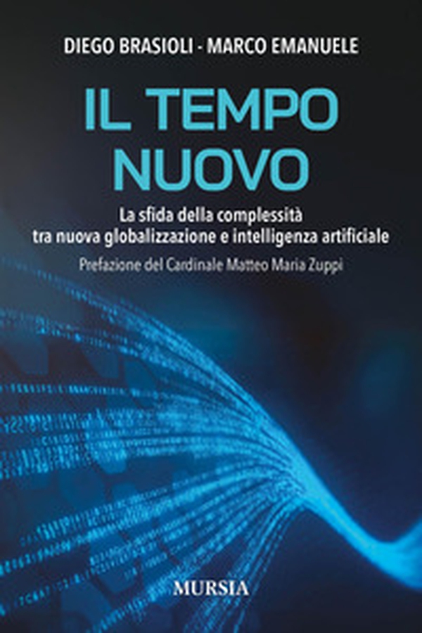 Il tempo nuovo. La sfida della complessità tra nuova globalizzazione e intelligenza artificiale - Librerie.coop