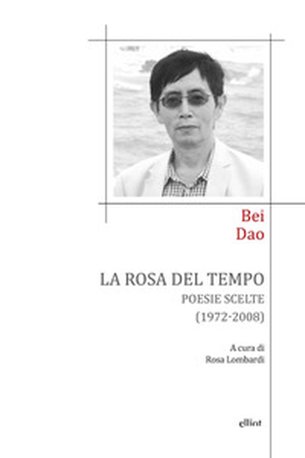 La rosa del tempo. Poesie scelte (1972-2008). Testo cinese a fronte - Librerie.coop La rosa del tempo. Poesie scelte (1972-2008). Testo cinese a fronte - Librerie.coop
