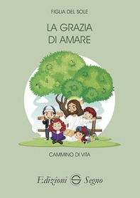 La grazia di amare. Cammino di vita - Librerie.coop La grazia di amare. Cammino di vita - Librerie.coop