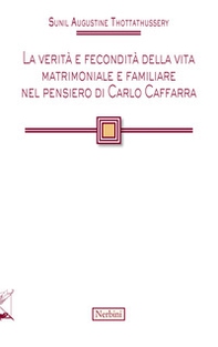 La verità e fecondità della vita matrimoniale e familiare nel pensiero di Carlo Caffarra - Librerie.coop