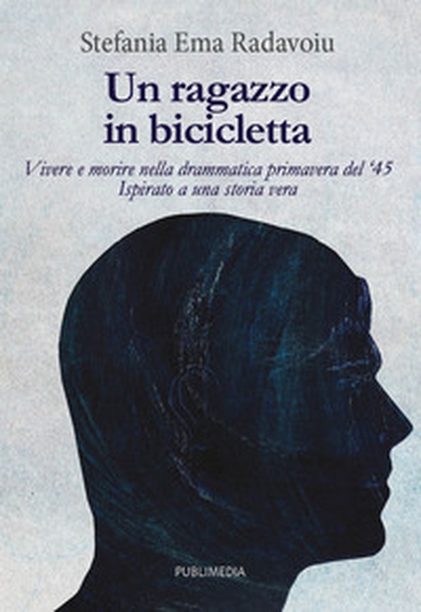 Un ragazzo in bicicletta. Vivere e morire nella drammatica primavera del '45. Ispirato a una storia vera - Librerie.coop Un ragazzo in bicicletta. Vivere e morire nella drammatica primavera del '45. Ispirato a una storia vera - Librerie.coop