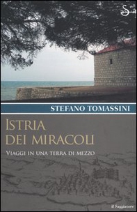 Istria dei miracoli. Viaggi in una terra di mezzo - Librerie.coop Istria dei miracoli. Viaggi in una terra di mezzo - Librerie.coop