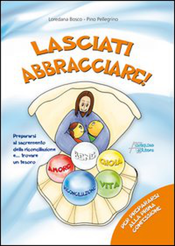 Lasciati abbracciare! Per prepararsi alla prima confessione - Librerie.coop Lasciati abbracciare! Per prepararsi alla prima confessione - Librerie.coop