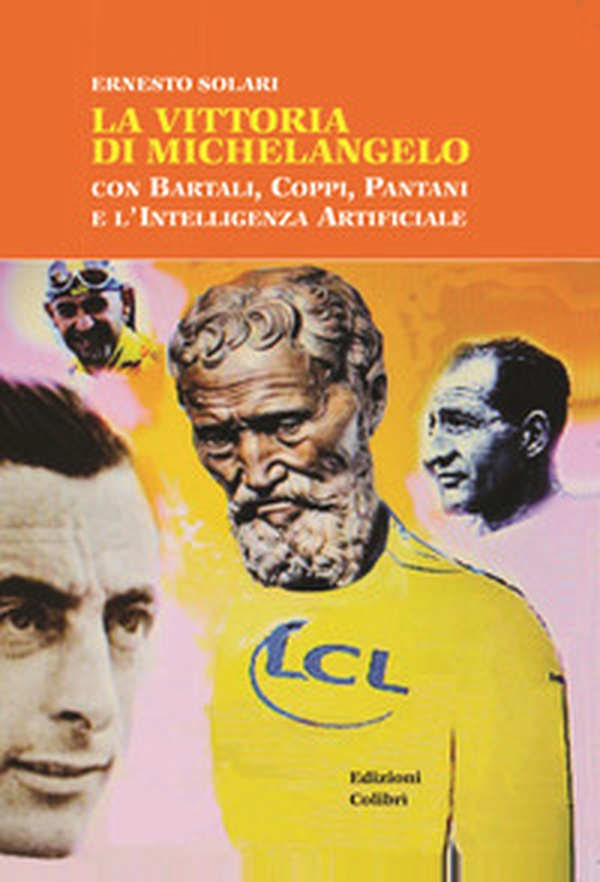 La vittoria di Michelangelo con Bartali, Coppi, Pantani e l'Intelligenza Artificiale - Librerie.coop La vittoria di Michelangelo con Bartali, Coppi, Pantani e l'Intelligenza Artificiale - Librerie.coop