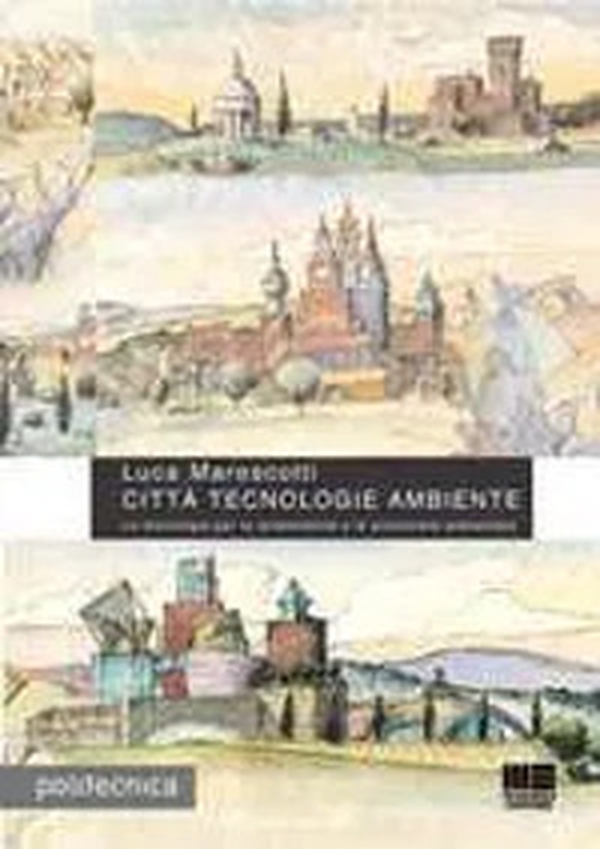 Città tecnologie ambiente. Le tecnologie per la sostenibilità e la protezione ambientale - Librerie.coop Città tecnologie ambiente. Le tecnologie per la sostenibilità e la protezione ambientale - Librerie.coop