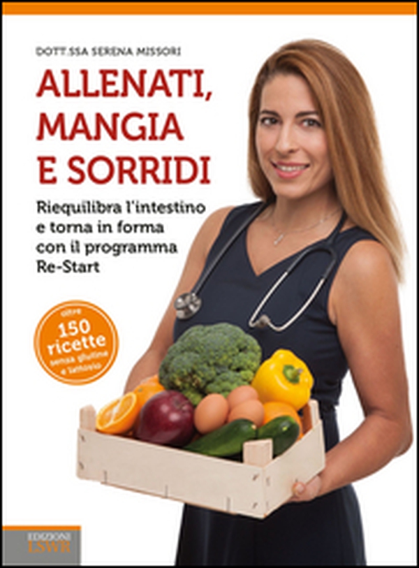 Allenati, mangia e sorridi. Riequilibra l'intestino e torna in forma con il programma Re-Start - Librerie.coop Allenati, mangia e sorridi. Riequilibra l'intestino e torna in forma con il programma Re-Start - Librerie.coop