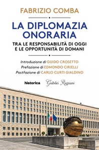 La diplomazia onoraria. Tra le responsabilità di oggi e le opportunità di domani - Librerie.coop