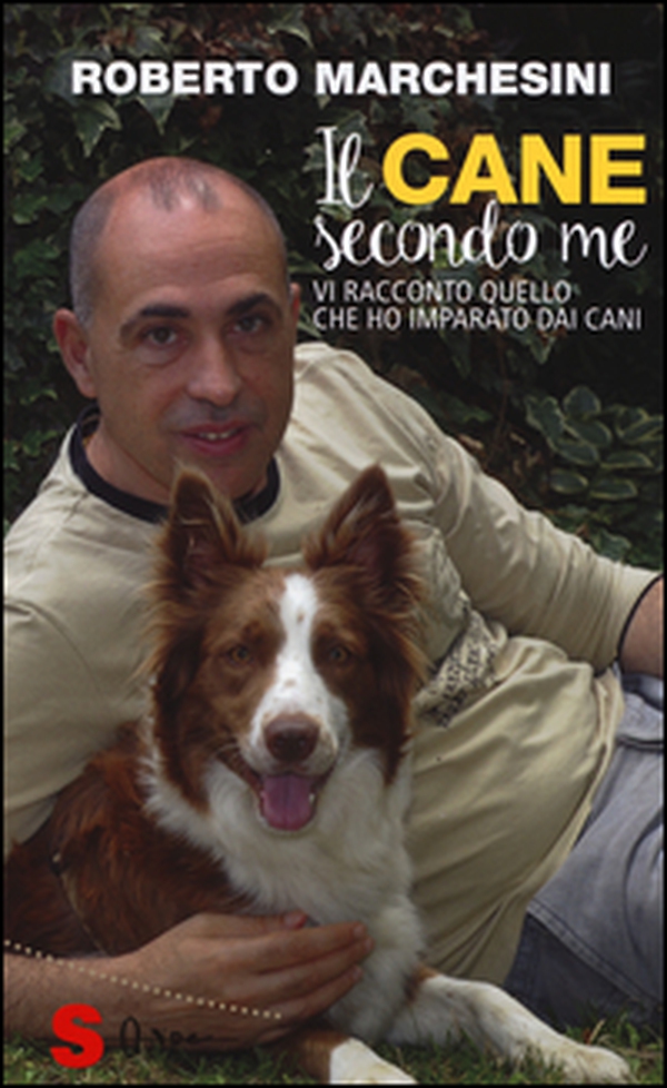 Il cane secondo me. Vi racconto quello che ho imparato dai cani - Librerie.coop Il cane secondo me. Vi racconto quello che ho imparato dai cani - Librerie.coop