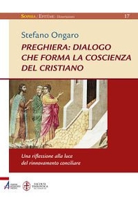 Preghiera: dialogo che forma la coscienza del cristiano. Una riflessione alla luce del rinnovamento conciliare - Librerie.coop