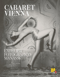 Cabaret Vienna. L'atelier fotografico Manassé. Ediz. italiana e inglese - Librerie.coop