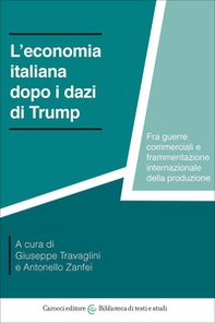 L'economia italiana dopo i dazi di Trump. Fra guerre commerciali e frammentazione internazionale della produzione - Librerie.coop