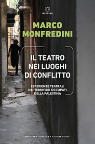 Il teatro nei luoghi di conflitto. Esperienze teatrali nei territori occupati della Palestina - Librerie.coop Il teatro nei luoghi di conflitto. Esperienze teatrali nei territori occupati della Palestina - Librerie.coop