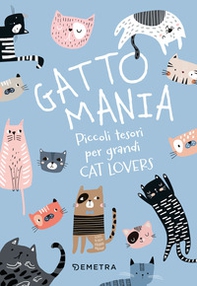 Gattomania. Piccoli tesori per grandi Cat Lovers - Librerie.coop