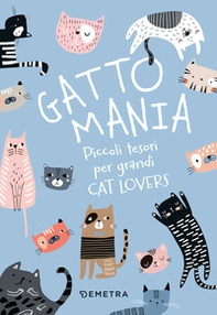 Gattomania. Piccoli tesori per grandi Cat Lovers - Librerie.coop Gattomania. Piccoli tesori per grandi Cat Lovers - Librerie.coop