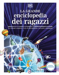 La grande enciclopedia dei ragazzi. Un volume completo, ricco di informazioni, curiosità e immagini - Librerie.coop
