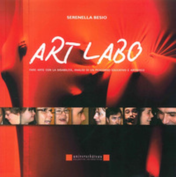 Art labo. Fare arte con la disabilità. Analisi di un percorso educativo e artistico - Librerie.coop Art labo. Fare arte con la disabilità. Analisi di un percorso educativo e artistico - Librerie.coop