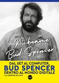 Nickname Bud Spencer. Dal set al computer, Bud Spencer dentro al mondo digitale - Librerie.coop