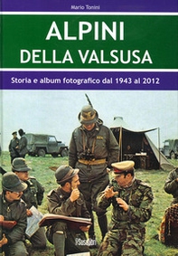 Alpini Della Valsusa. Storia e album fotografico dal 1943 al 2012 - Librerie.coop