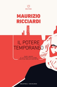 Il potere temporaneo. Karl Marx e la politica come critica della società - Librerie.coop