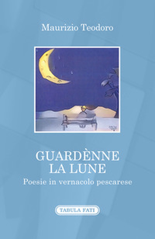 Guardènne la lune. Poesie in vernacolo pescarese - Librerie.coop Guardènne la lune. Poesie in vernacolo pescarese - Librerie.coop