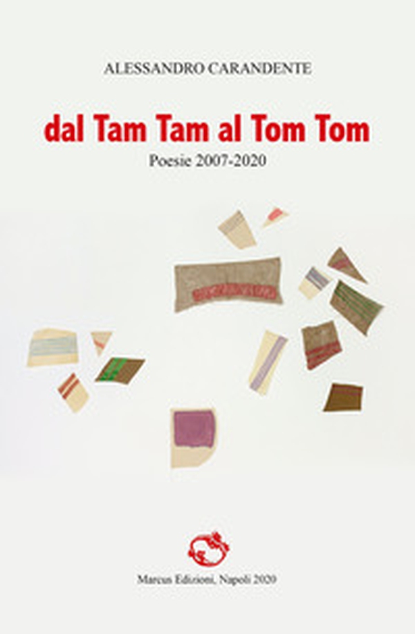 Dal Tam Tam al Tom Tom. Poesie 2007-2020 - Librerie.coop