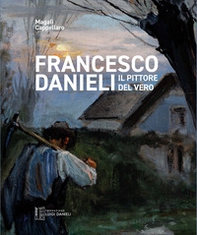 Francesco Danieli. Il pittore del vero - Librerie.coop