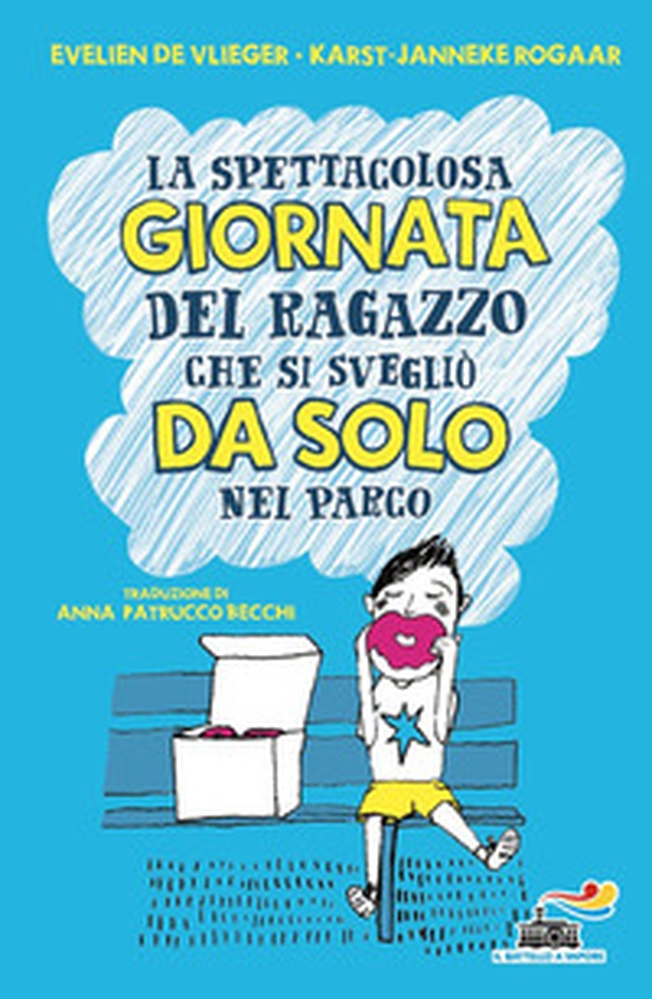 La spettacolosa giornata del ragazzino che si svegliò da solo nel parco - Librerie.coop La spettacolosa giornata del ragazzino che si svegliò da solo nel parco - Librerie.coop