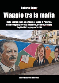 Viaggio tra la mafia. Dallo sbarco degli Americani al sacco di Palermo, dalle stragi ai processi Andreotti, Dell'Utri, Cuffaro (luglio 1943-giugno 2026) - Librerie.coop