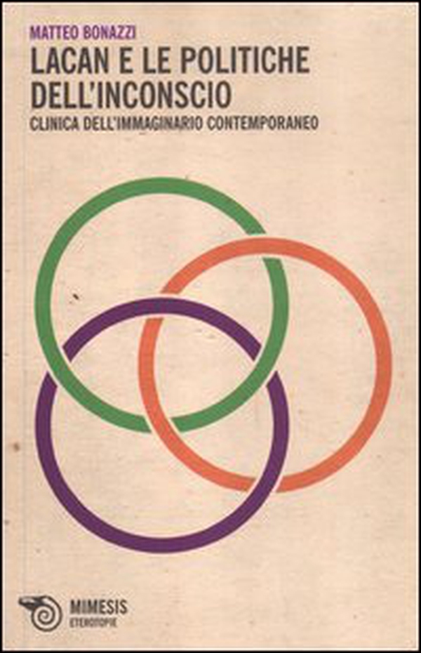 Lacan e le politiche dell'inconscio. Clinica dell'immaginario contemporaneo - Librerie.coop Lacan e le politiche dell'inconscio. Clinica dell'immaginario contemporaneo - Librerie.coop