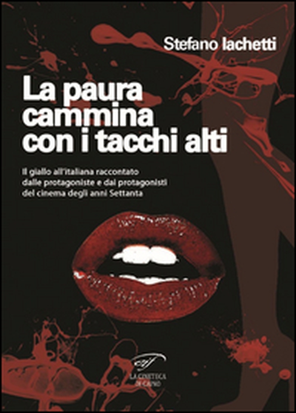 La paura cammina con i tacchi alti. Il giallo all'italiana raccontato dalle protagoniste e dai protagonisti del cinema degli anni Settanta - Librerie.coop La paura cammina con i tacchi alti. Il giallo all'italiana raccontato dalle protagoniste e dai protagonisti del cinema degli anni Settanta - Librerie.coop