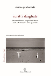 Scritti sbagliati. Interventi senza scopo di esattezza sulla letteratura e altre questioni - Librerie.coop