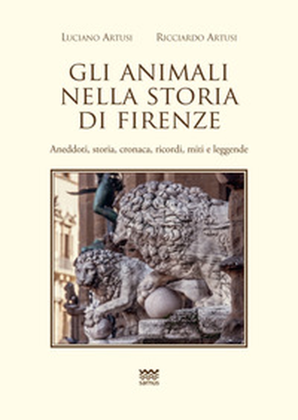 Gli animali nella storia di Firenze. Aneddoti, storia, cronaca, ricordi, miti e leggende - Librerie.coop Gli animali nella storia di Firenze. Aneddoti, storia, cronaca, ricordi, miti e leggende - Librerie.coop