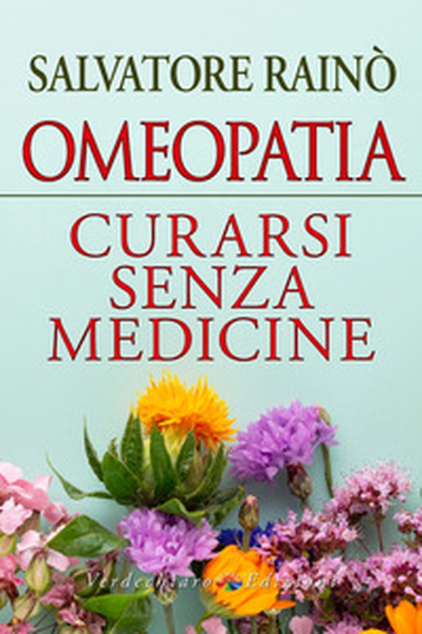 Omeopatia. Curarsi senza medicine - Librerie.coop Omeopatia. Curarsi senza medicine - Librerie.coop