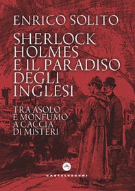 Sherlock Holmes e il paradiso degli inglesi. Tra Asolo e Monfumo a caccia di misteri - Librerie.coop Sherlock Holmes e il paradiso degli inglesi. Tra Asolo e Monfumo a caccia di misteri - Librerie.coop